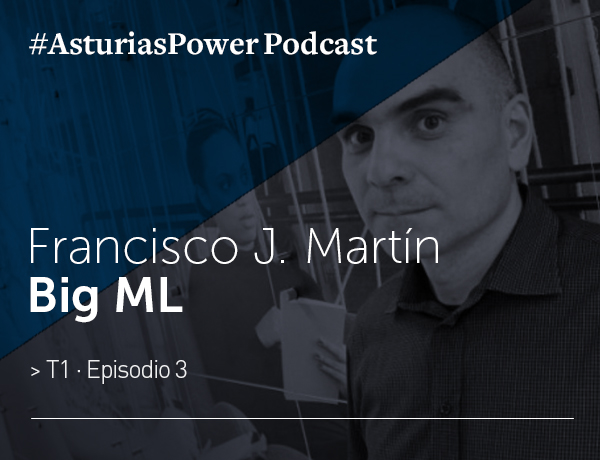 Francisco J. Martín · BigML - Podcast Asturias Power