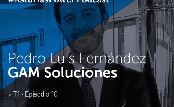 Pedro Luis Fernández · GAM Soluciones - Podcast Asturias Power