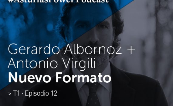 Gerardo Albornoz + Antonio Virgili - Podcast Asturias Power